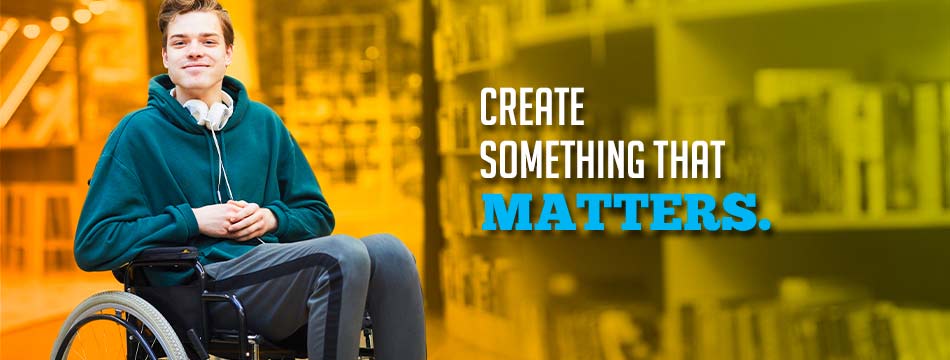 Create something that matters. (Simling student looking at camera with headphones around their neck while sitting in wheelchair)